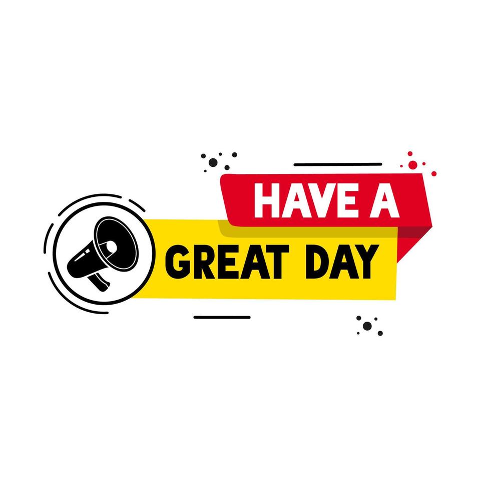 Have a great day banner message icon. Vector motivation quote design.