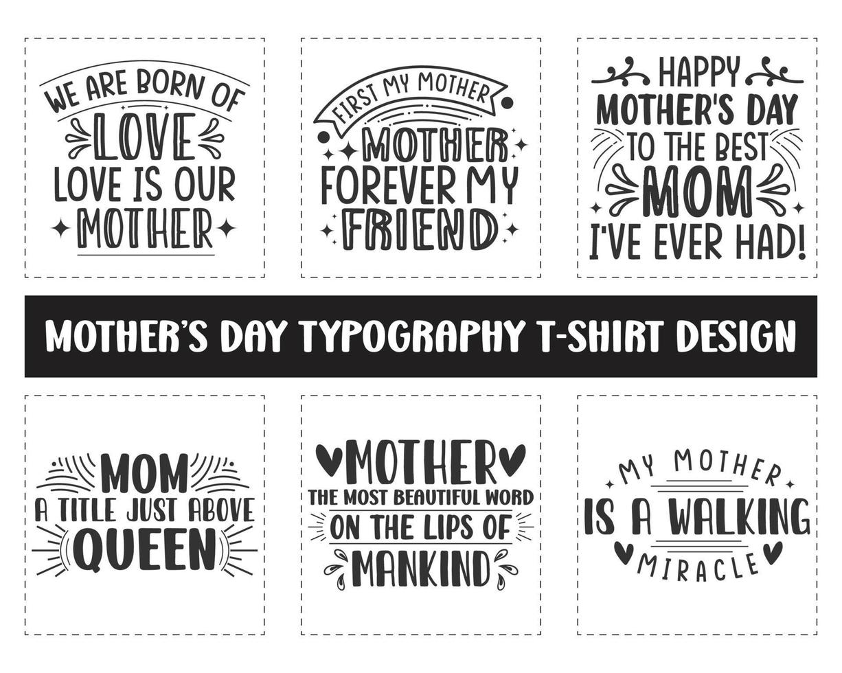 Mothers day t-shirt design, We are born of love love is our mother, mom a titile just above queen, My mother is a walking miracle, Mother's day svg t-shirt bundle vector