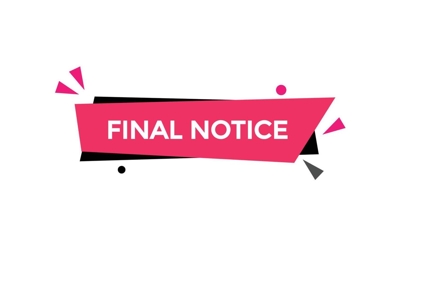 final notice vectors.sign label bubble speech final notice vector