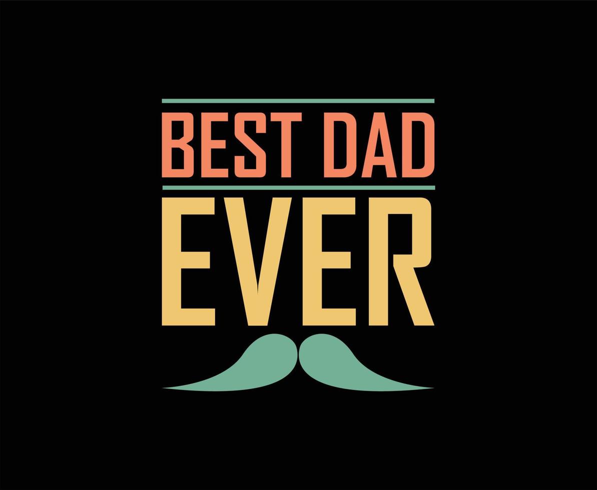 Best Dad Ever Typography Vector T-shirt Design