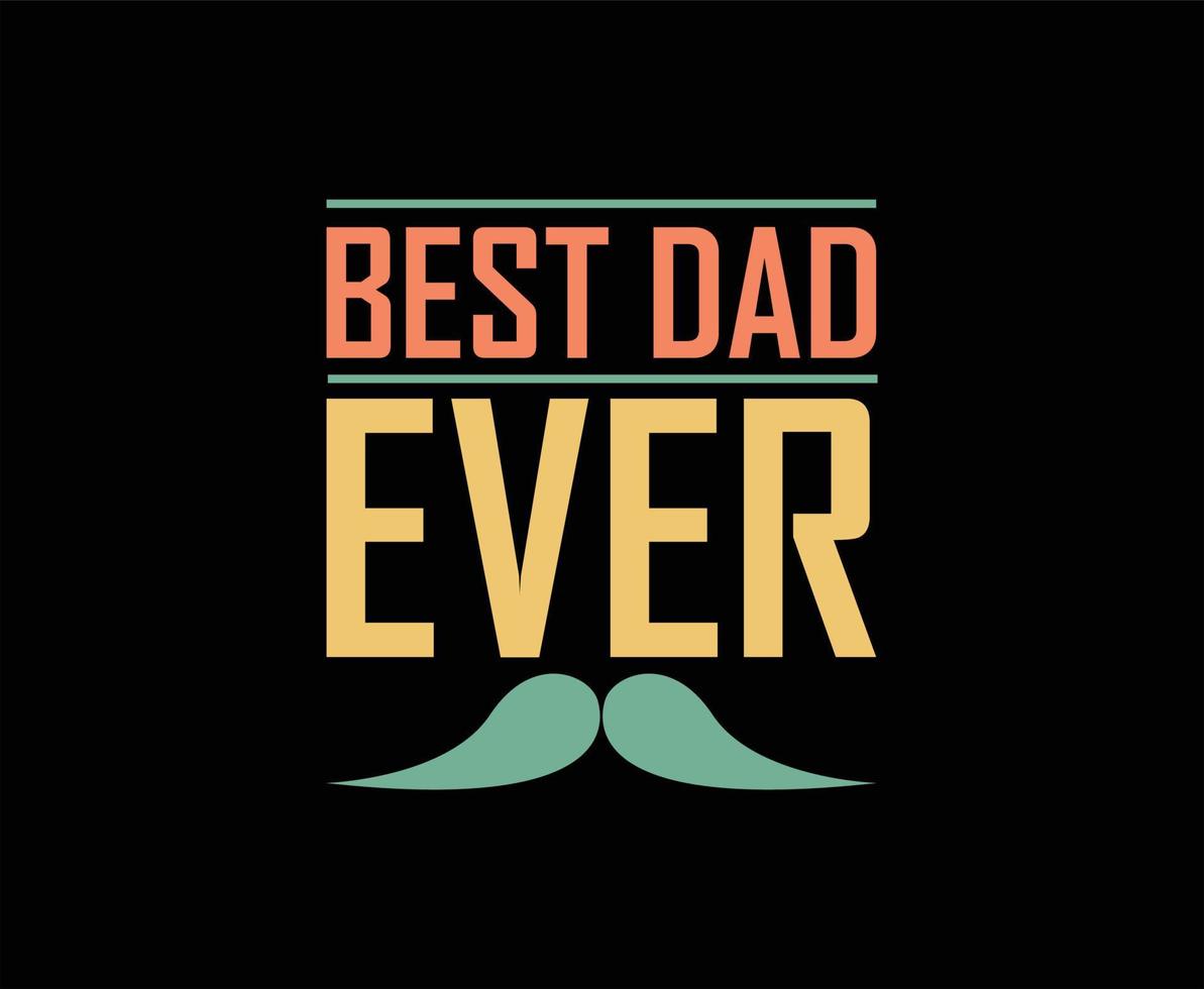 Best Dad Ever Typography Vector T-shirt Design