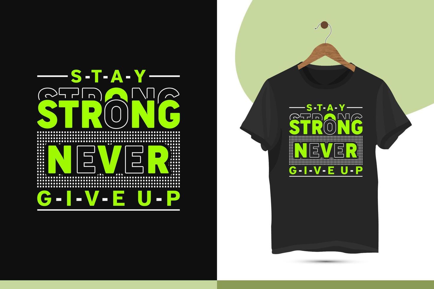 Stay strong never give up - Motivational typography t-shirt design template. The design is best for t-shirt businesses and personal use. vector