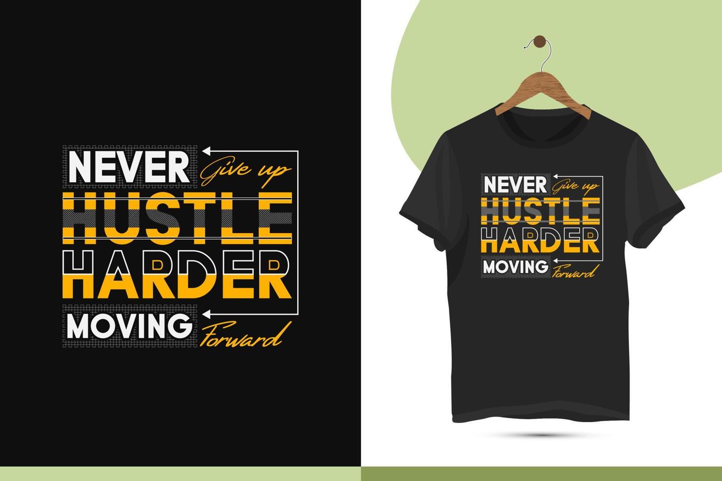 Motivational typography t-shirt design template. It Can be used for mugs, bags, pillows, greeting cards, and other print items. Design quote, Never give up hustle harder moving forward. vector