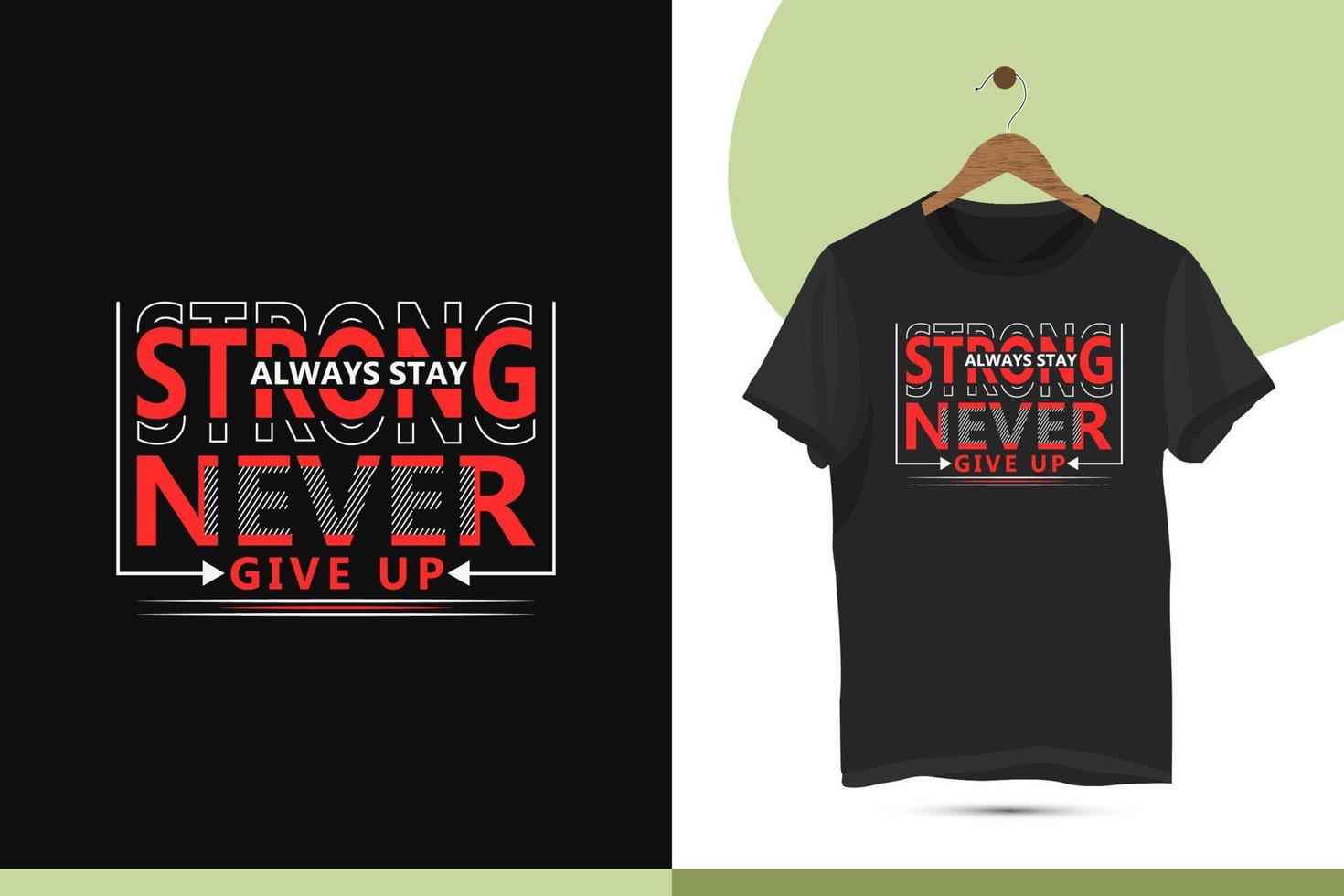 Always stay strong never give up - Motivational typography t-shirt design template. Vector graphics for t-shirts and other uses.