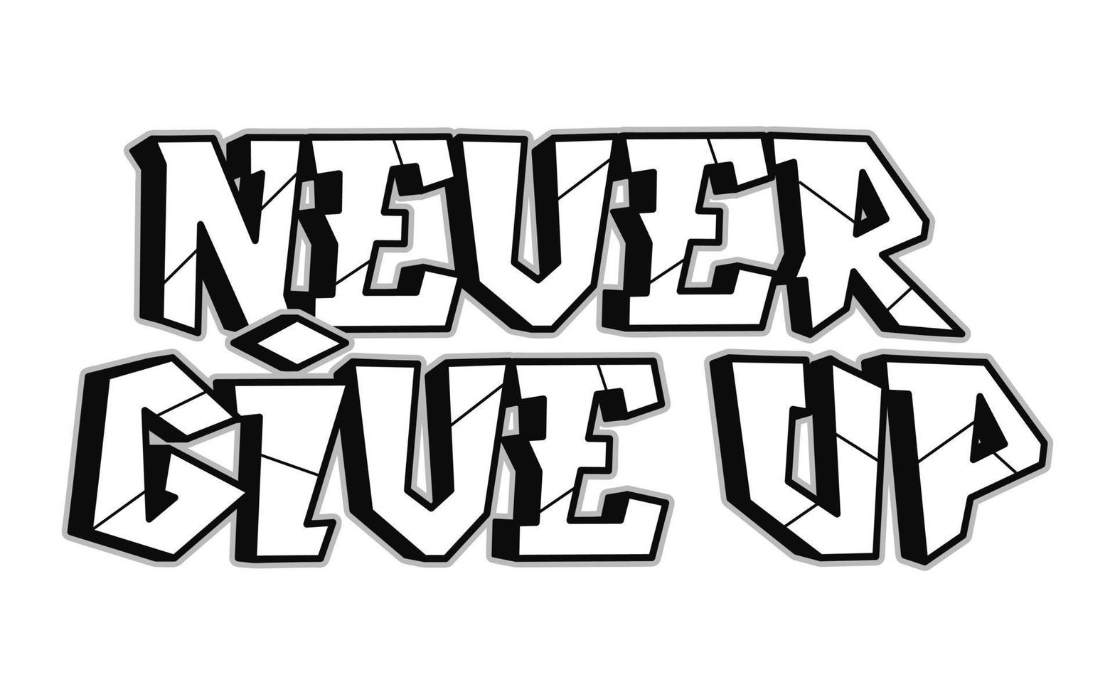 Never give up word graffiti style letters.Vector hand drawn doodle cartoon logo illustration. Funny cool Never give up letters, fashion, graffiti style print for t-shirt, poster concept vector