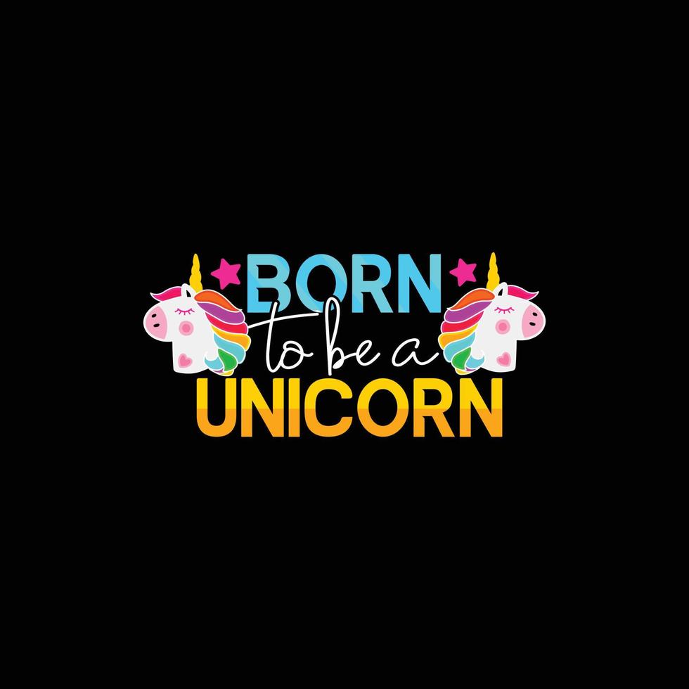 Born to be a Unicorn vector t-shirt design. Easter t-shirt design. Can be used for Print mugs, sticker designs, greeting cards, posters, bags, and t-shirts