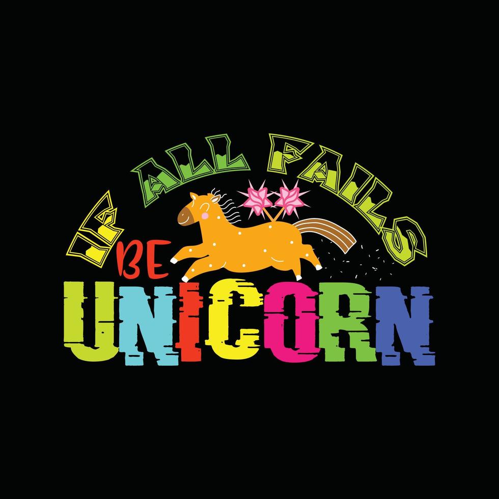 If all fails be Unicorn vector t-shirt design. Easter t-shirt design. Can be used for Print mugs, sticker designs, greeting cards, posters, bags, and t-shirts