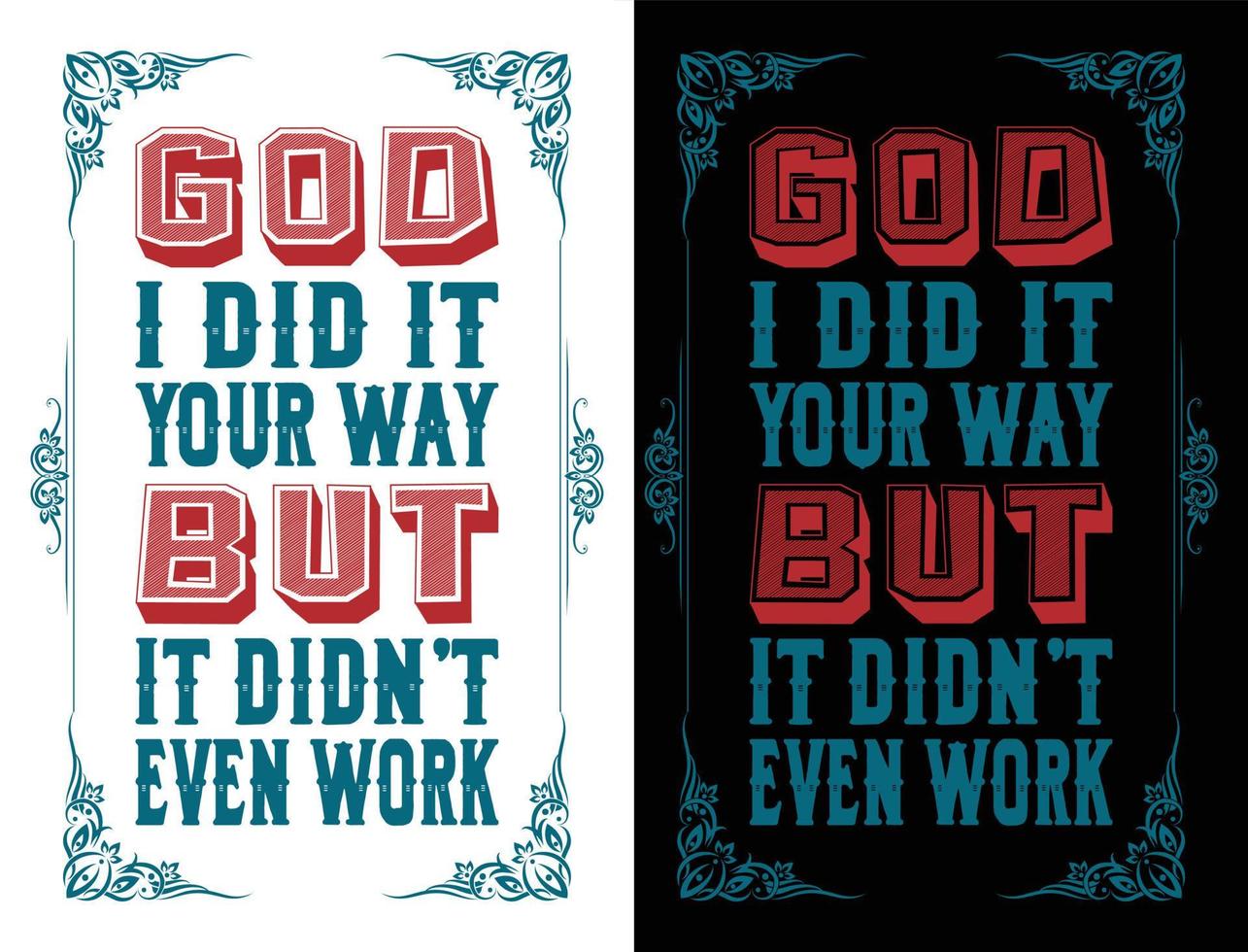 palabras de tristeza y decepción sensación acerca de Dios ese dice 'dios, yo hizo eso tu camino pero eso no incluso trabajar'. usado para póster, tatuaje, ropa, pegatina, etc vector