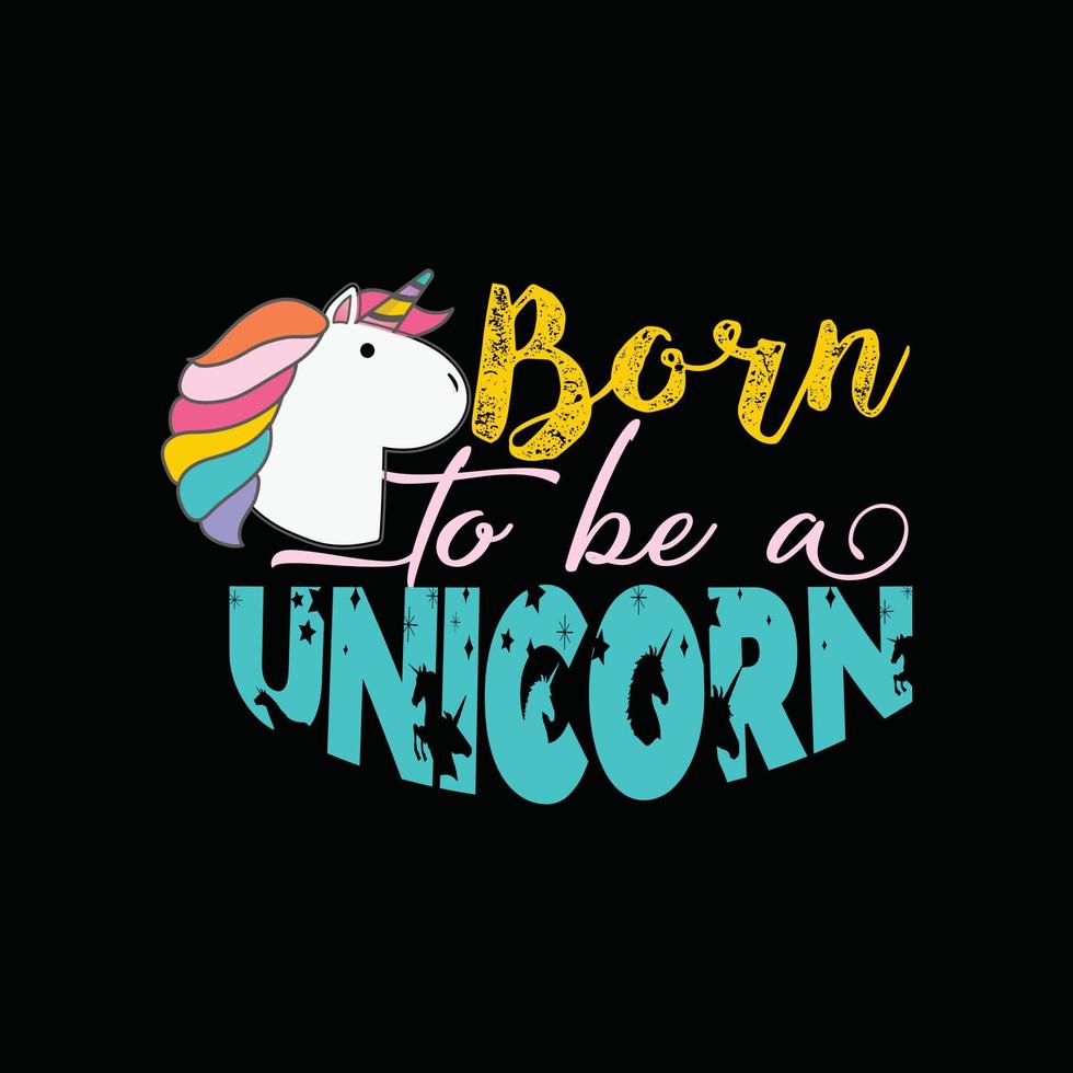Born to be a Unicorn vector t-shirt design. Easter t-shirt design. Can be used for Print mugs, sticker designs, greeting cards, posters, bags, and t-shirts