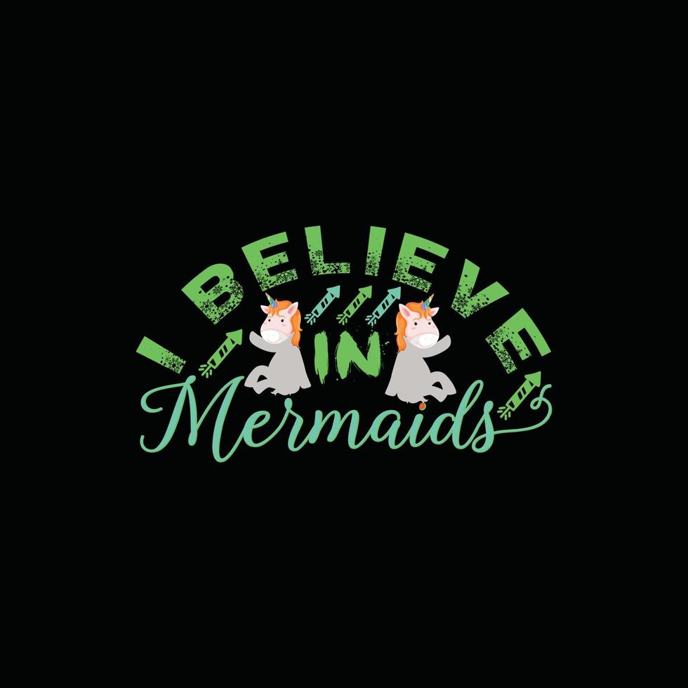 I Believe in mermaids and Unicorn vector t-shirt design. Easter t-shirt design. Can be used for Print mugs, sticker designs, greeting cards, posters, bags, and t-shirts