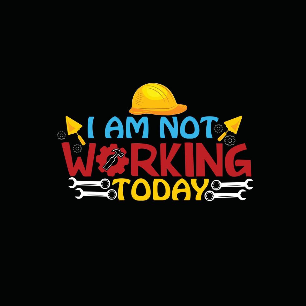 I am not working today vector t-shirt design. labor day t-shirt design. Can be used for Print mugs, sticker designs, greeting cards, posters, bags, and t-shirts