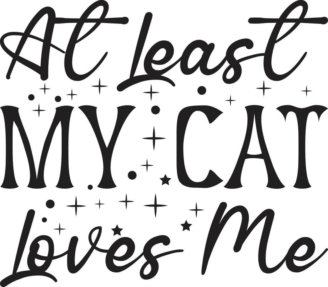 At Least My Cat Loves Me Typography Vector T-Shirt