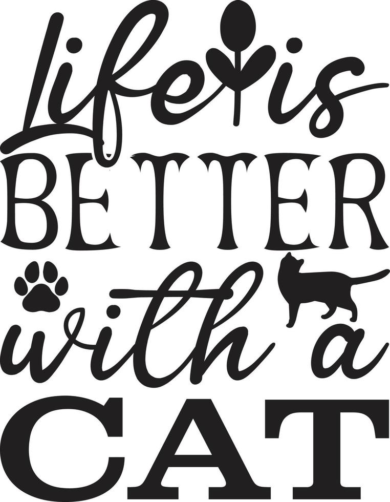 Life is Better with a Cat Typography Vector T-Shirt