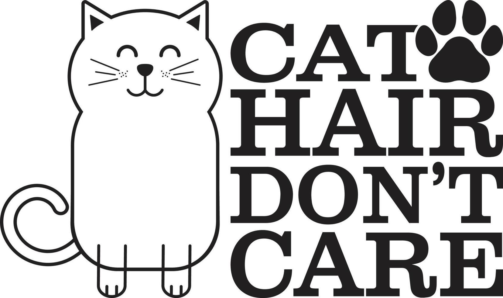 Cat Hair Dont Care  Typography Vector T-Shirt