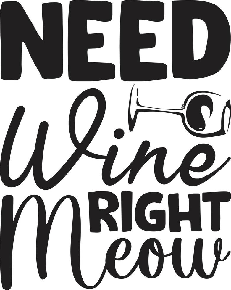 Need Wine Right Meow Typography Vector T-Shirt