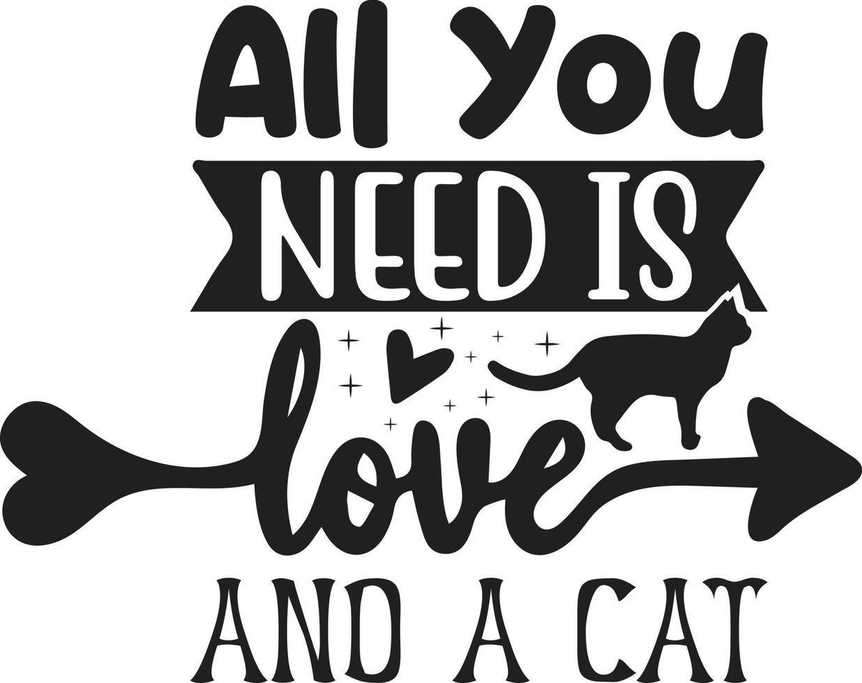 All You Need Is Love And A Cat  Typography Vector T-Shirt