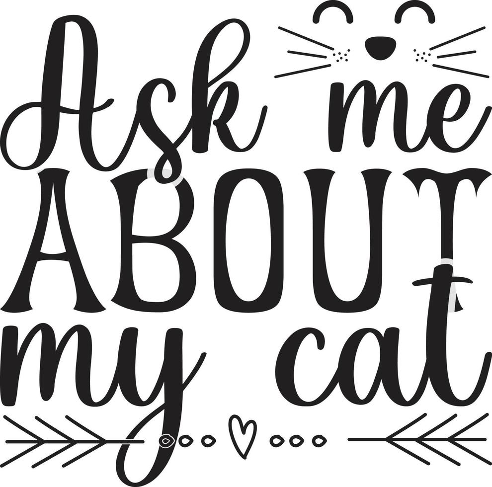 Ask Me About My Cat Typography Vector T-Shirt