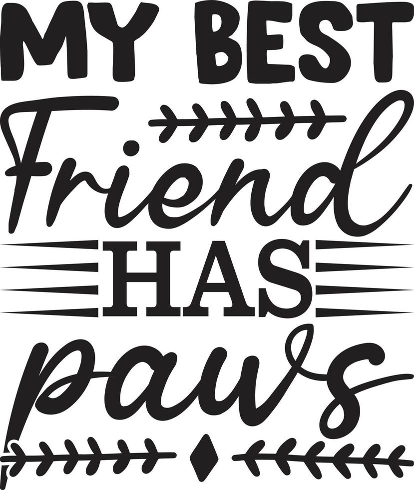 My Best Friend Has Paws Typography Vector T-Shirt