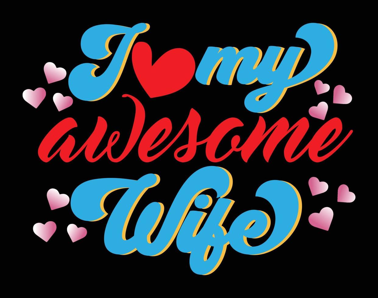 I love my Awesome Wife T Shirt and Apparel Design, Valentine Day Typography T Shirt Design, Valentine Vector Illustration Design for T Shirt, Print, Poster, Apparel, Label, Card