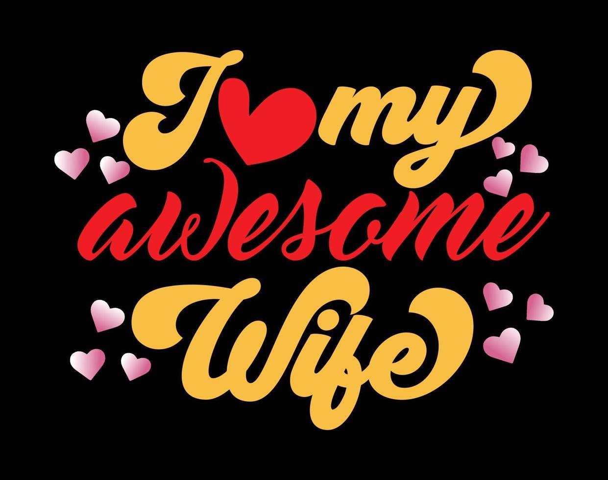 I love my Awesome Wife T Shirt and Apparel Design, Valentine Day Typography T Shirt Design, Valentine Vector Illustration Design for T Shirt, Print, Poster, Apparel, Label, Card