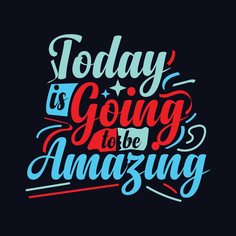 Today is Going to be Amazing.typography motivational quote design vector