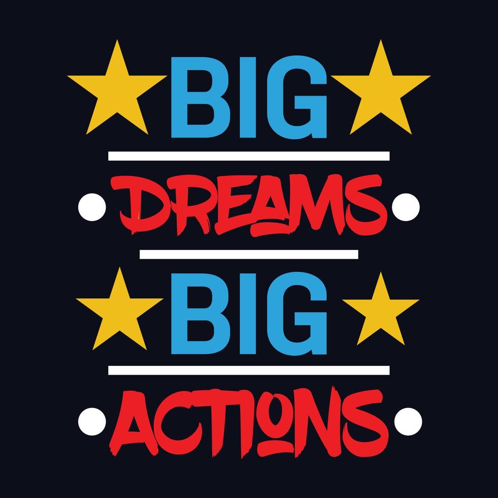 Big Dreams Big Actions typography motivational quote design vector