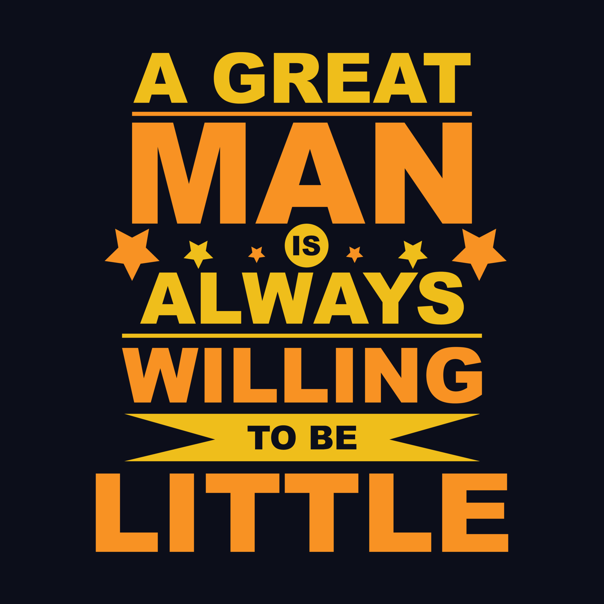 A Great Man Is Always Willing To Be Little Typography Motivational a-great-man-is-always-willing-to-be-little-typography-motivational