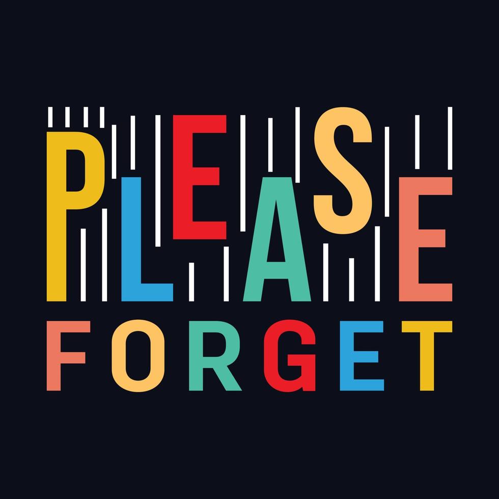 Please Forget typography motivational quote design vector