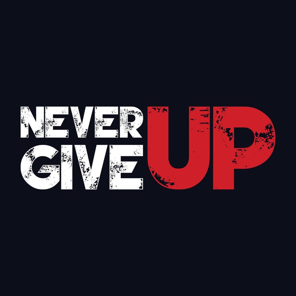 NEVER GIVE UP t-shirt typography design vector