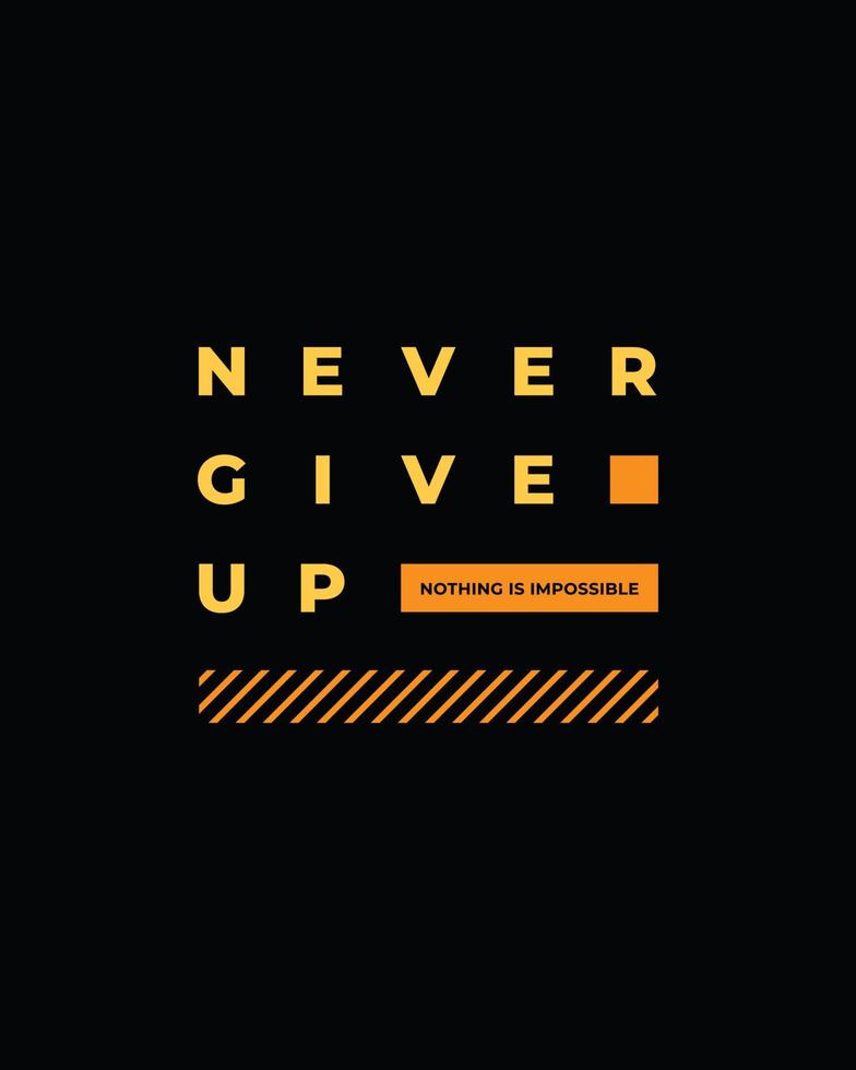 Never give up motivational typography t shirt design for print. Never Give Up vector. Never Give up inspirational quotes design vector