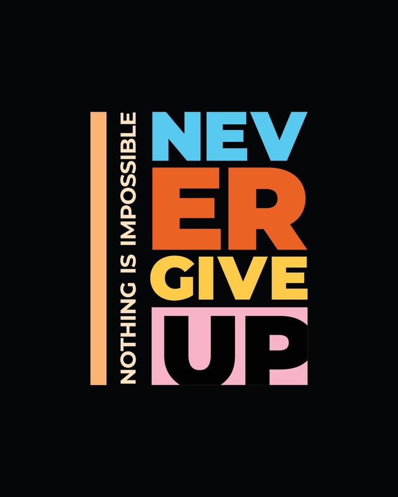 Never give up motivational typography t shirt design for print. Never Give Up vector. Never Give up inspirational quotes design vector