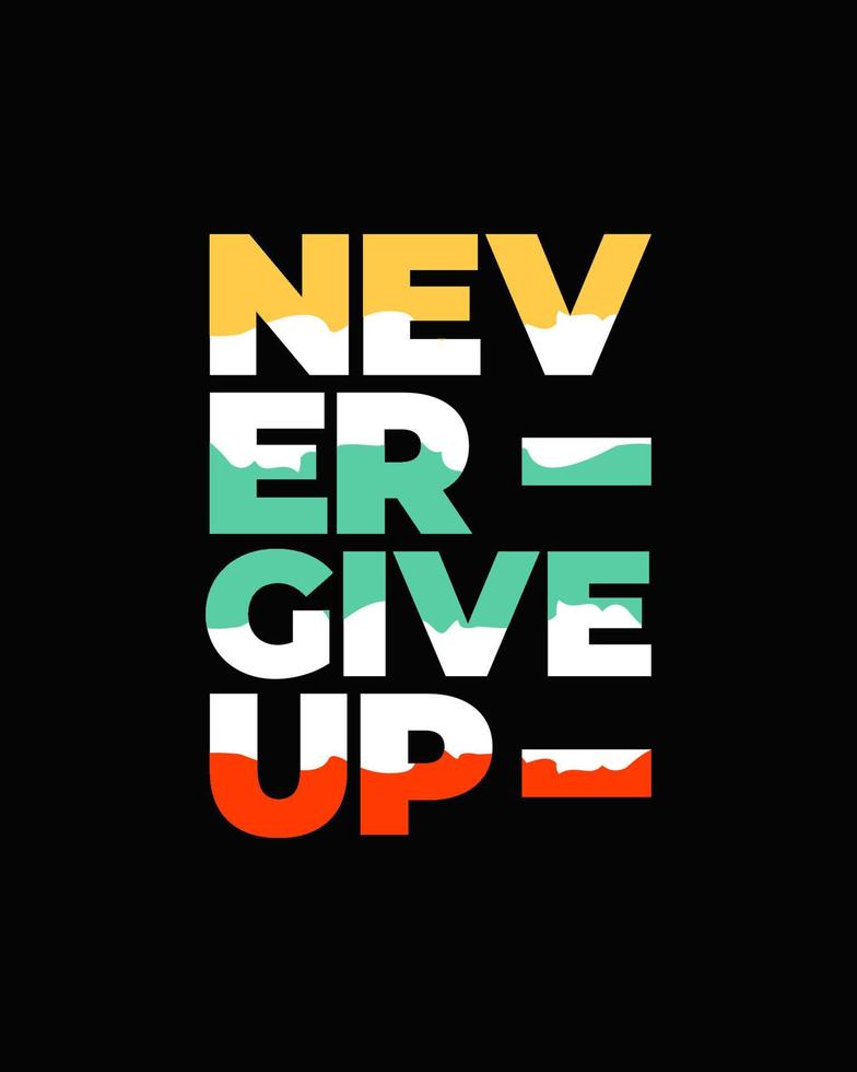 Never give up motivational typography t shirt design for print. Never Give Up vector. Never Give up inspirational quotes design vector