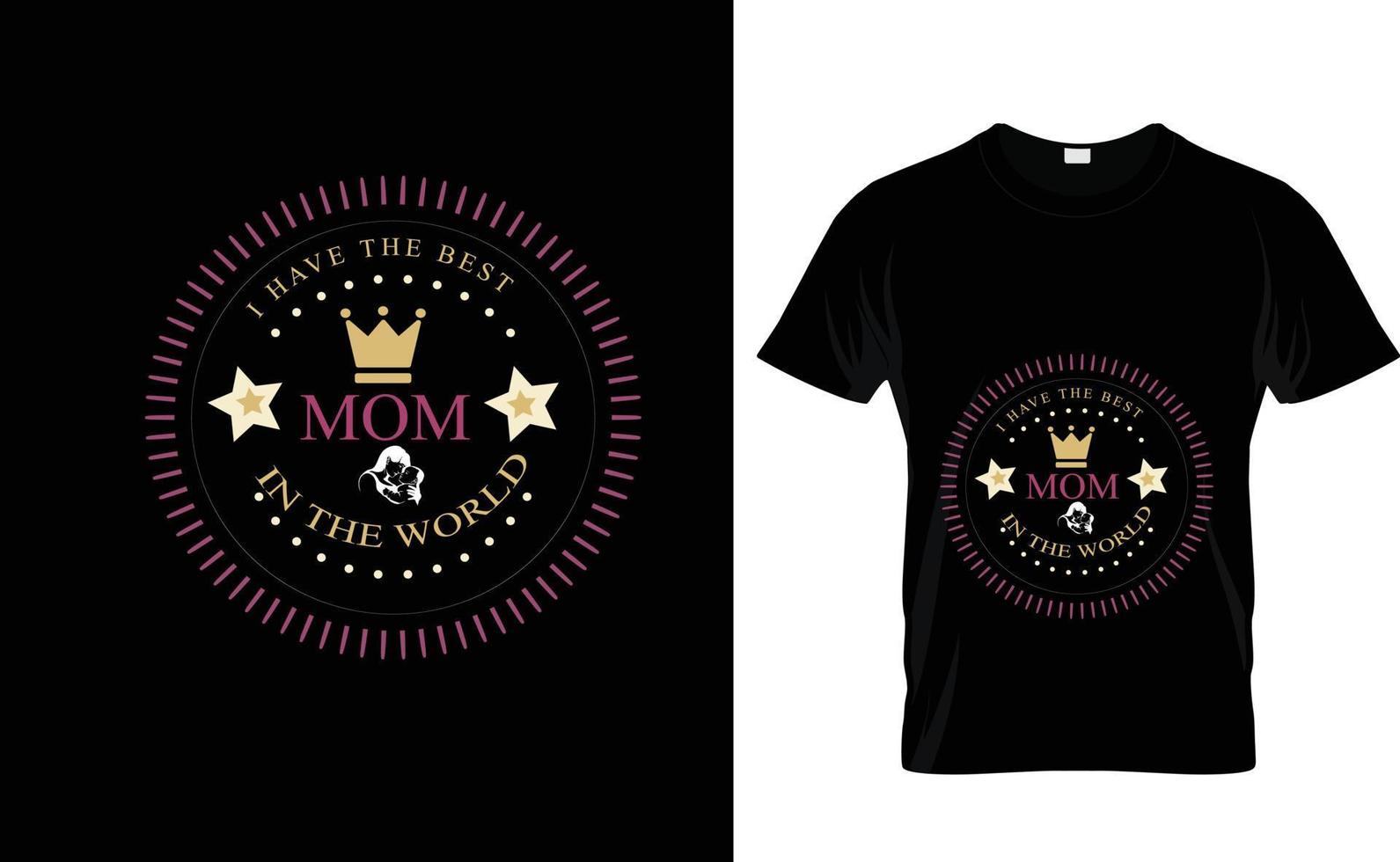 I HAVE THE BEST MOM...AWESOME T SHIRT vector