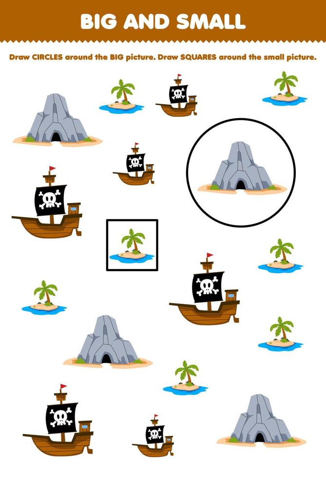 Education game for children arrange by size big or small by drawing circle and square of cute cartoon cave island and ship printable pirate worksheet vector