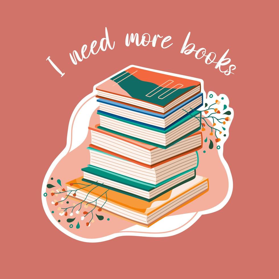 Postcard for world book day. I need more books. Stack of books to read in flat design style with plants. vector
