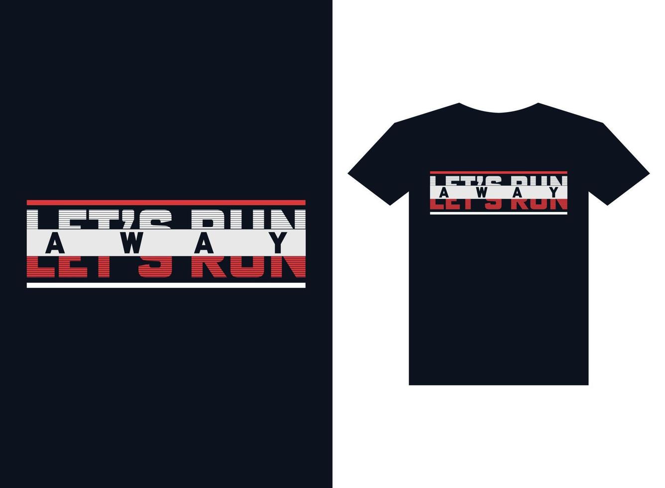 Let's Run Away t-shirt design with typography and slogan. vector illustration