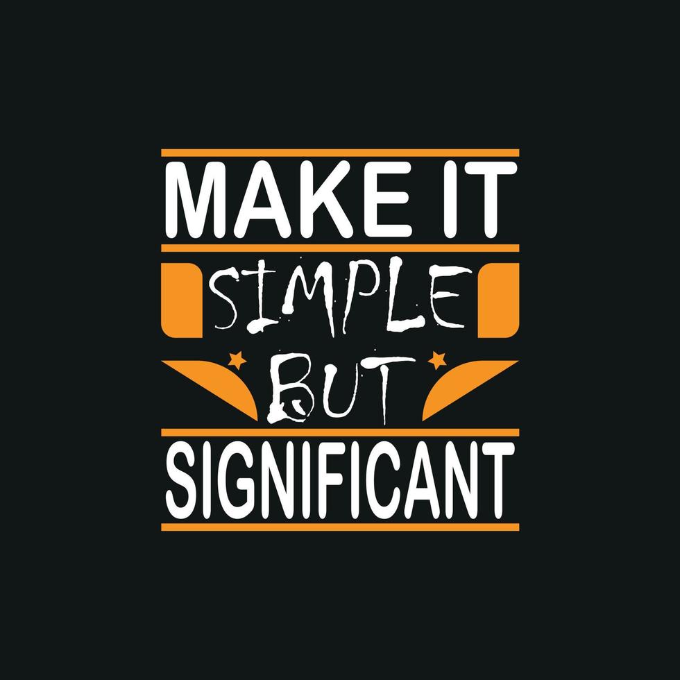 make it simple and significant lettering style t-shirt design,poster, print, postcard and other uses vector