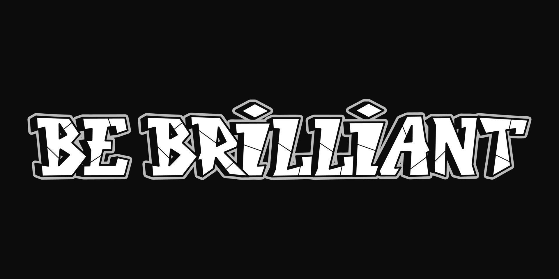 Be brilliant word graffiti style letters.Vector hand drawn doodle cartoon logo illustration.Funny cool be brilliante letters, fashion, graffiti style print for t-shirt, poster concept vector