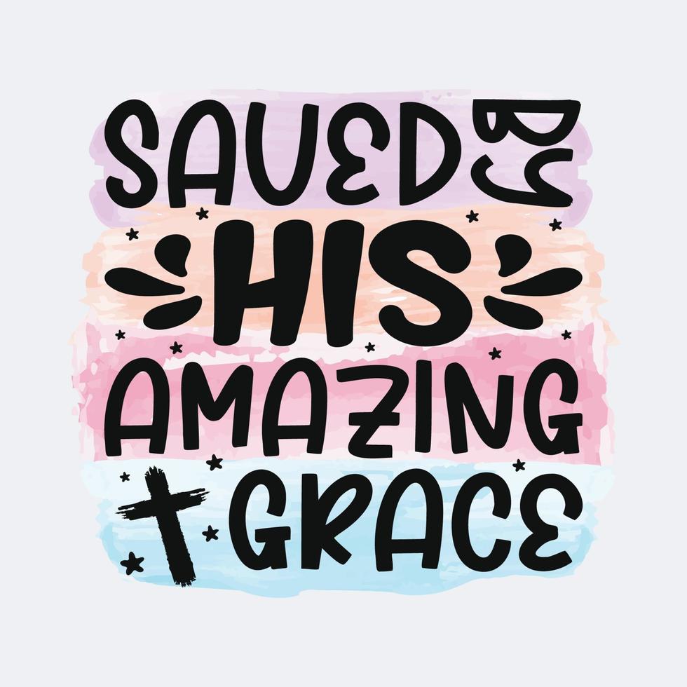 Saved By His Amazing Grace Christian quote sublimation design for tshirt and merchandise vector
