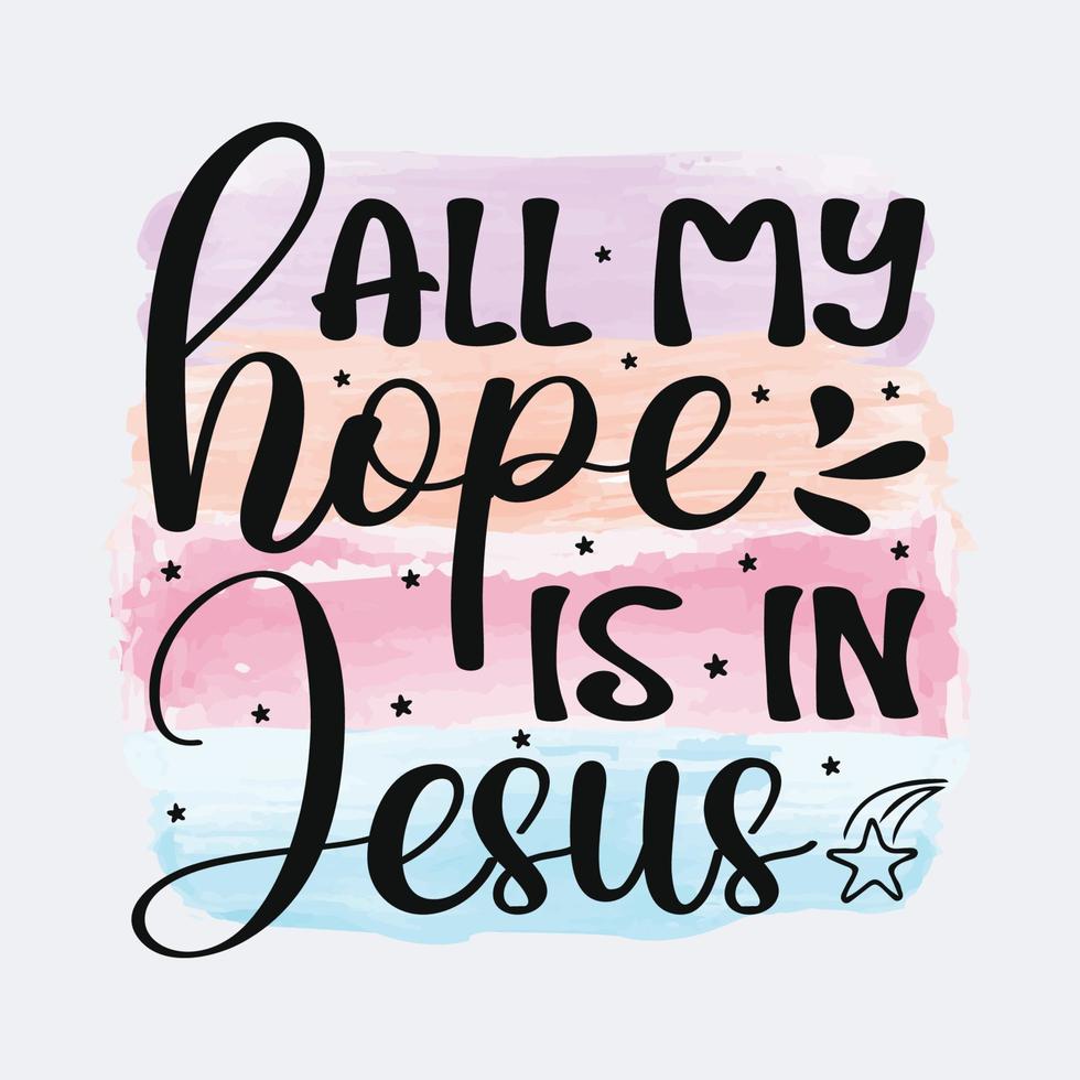 All My Hope Is In Jesus Christian quote sublimation design for tshirt and merchandise vector