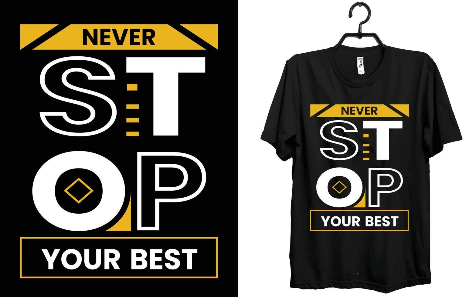 Nunca detener tu mejor, t camisa, diseño, creativo t camisa, tipografía t camisa diseño. vector