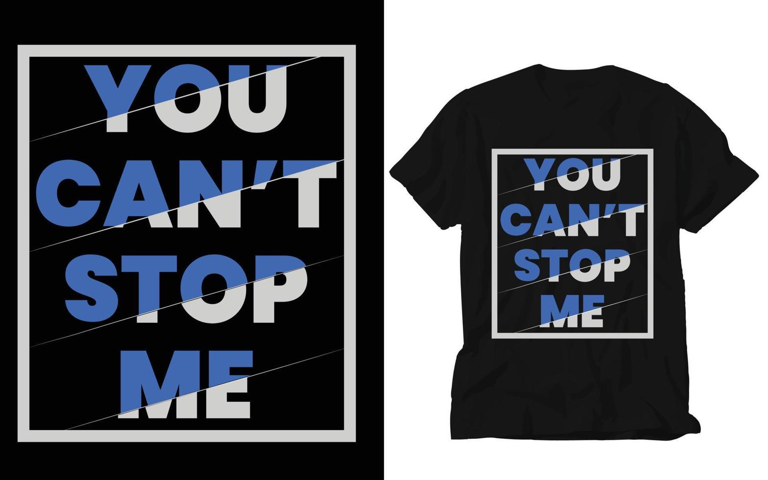 you can't stop me, custom t shirt, creative t shirt, design,  t shirt design, typography t shirt, vector