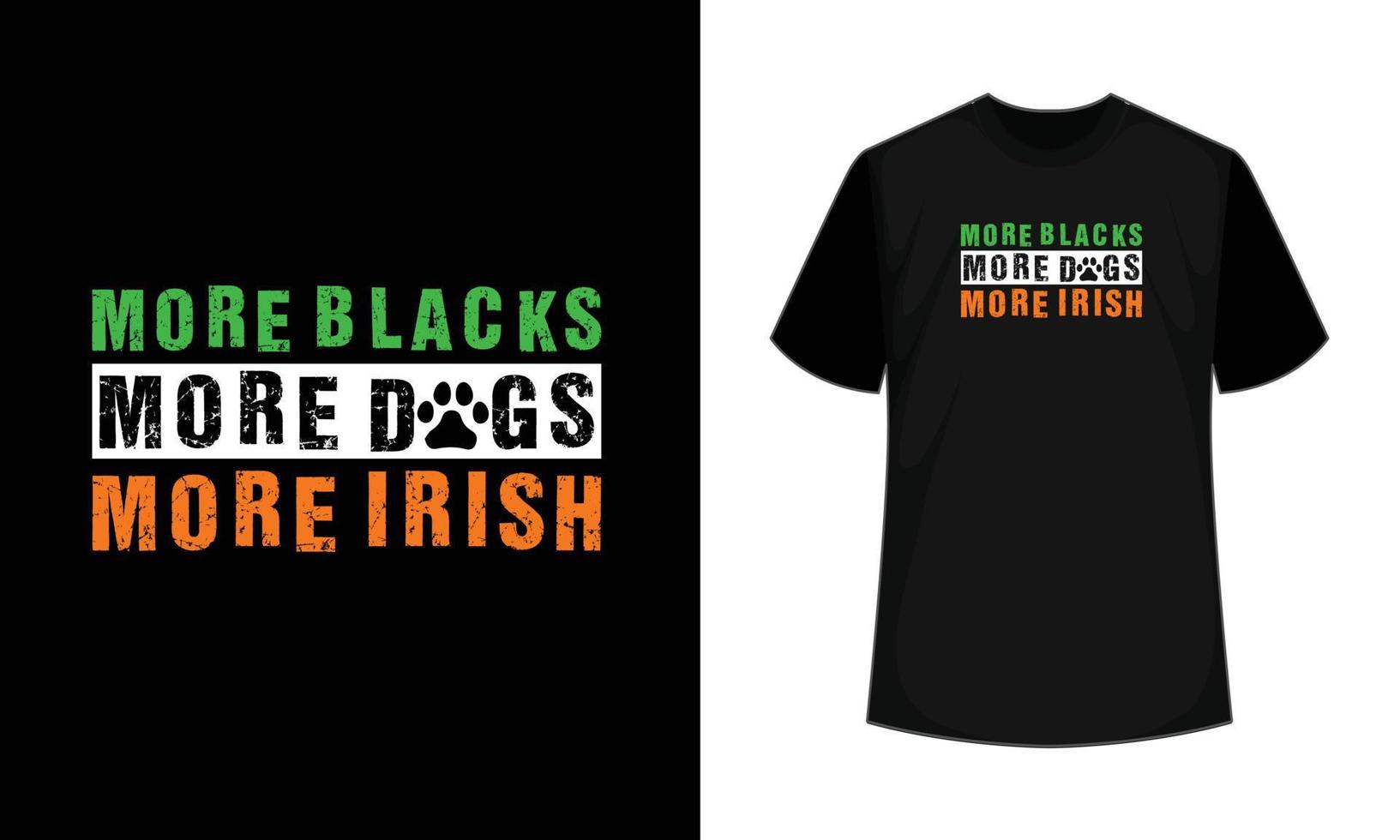 More Blacks more dogs more Irish T-Shirt Design vector