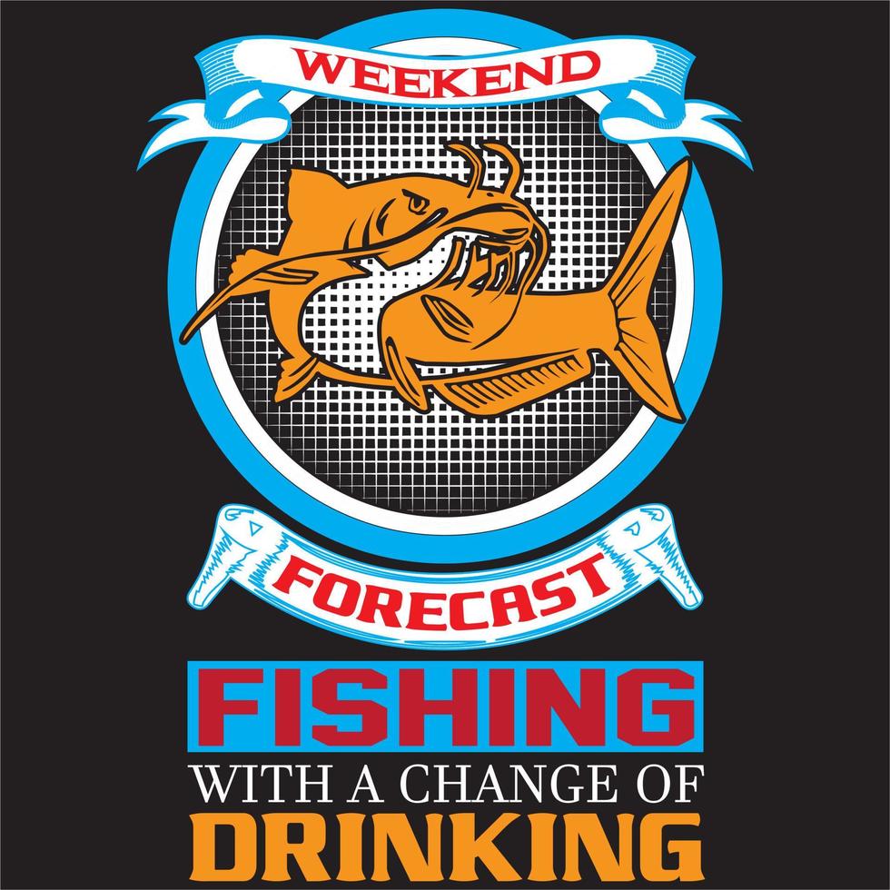 Weekend forecast fishing with a changes of drinking vector