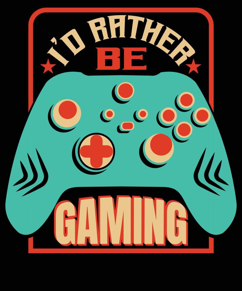 I'd rather be gaming T shirt design vector