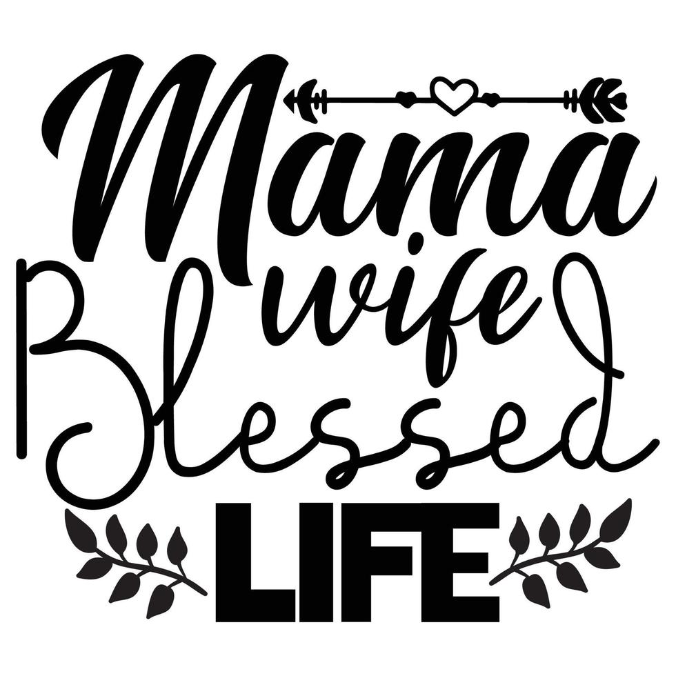 mama wife blessed life, Mother's day shirt print template,  typography design for mom mommy mama daughter grandma girl women aunt mom life child best mom adorable shirt vector