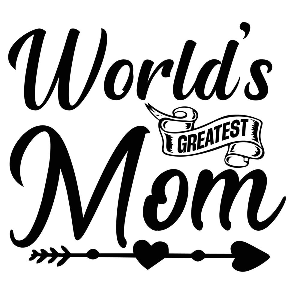 world's greatest mom, Mother's day shirt print template,  typography design for mom mommy mama daughter grandma girl women aunt mom life child best mom adorable shirt vector