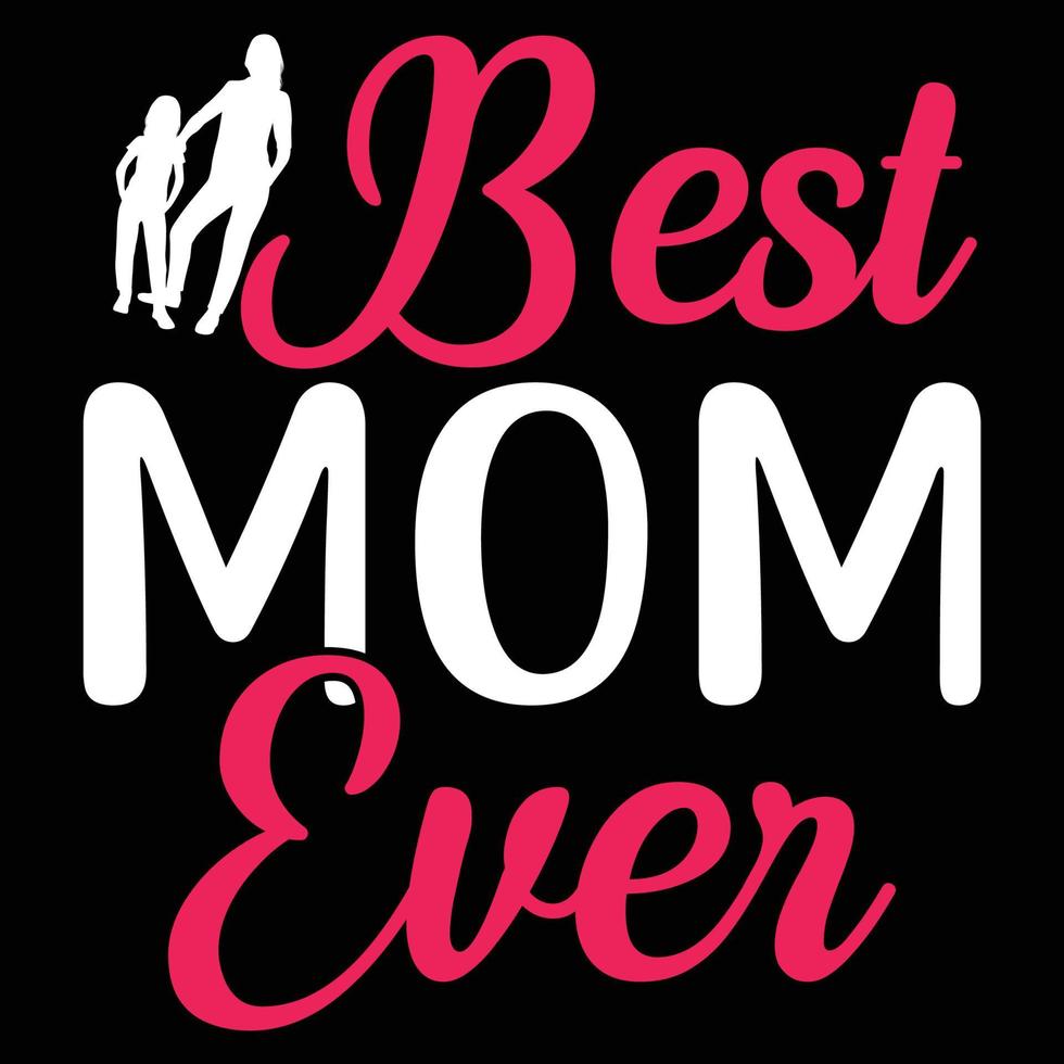 Best mom ever, Mother's day shirt print template,  typography design for mom mommy mama daughter grandma girl women aunt mom life child best mom adorable shirt vector