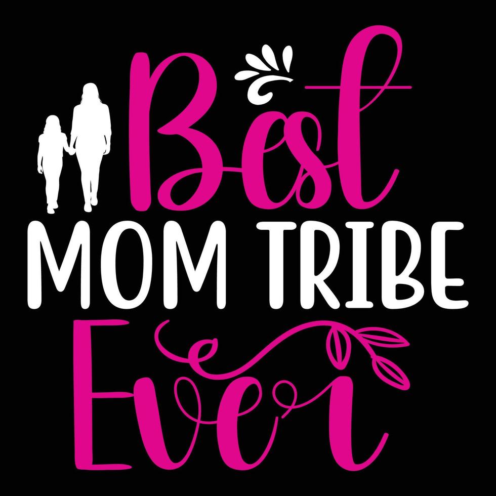 Best mom tribe ever, Mother's day shirt print template,  typography design for mom mommy mama daughter grandma girl women aunt mom life child best mom adorable shirt vector