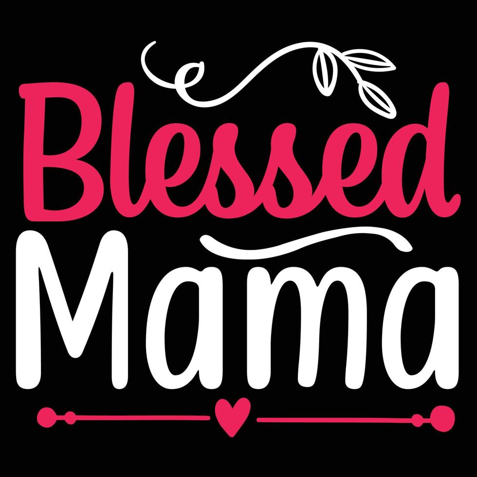 Blessed mama, Mother's day shirt print template,  typography design for mom mommy mama daughter grandma girl women aunt mom life child best mom adorable shirt vector